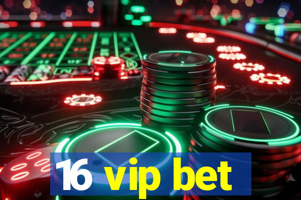 16 vip bet